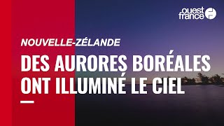 NouvelleZélande  de somptueuses aurores boréales ont illuminé le ciel [upl. by Gutow650]