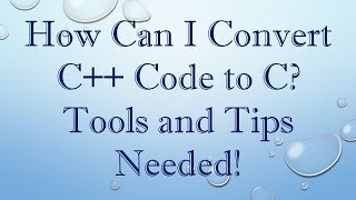 How Can I Convert C Code to C Tools and Tips Needed [upl. by O'Kelly]