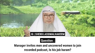 Manager invites men and uncovered women to join recorded podcast Is his job haram  Sheikh Assim [upl. by Collum]