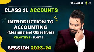 Introduction to Accounting Chapter 1 class 11  Meaning and Objectives of Accounting  Part 3 [upl. by Ahsito]