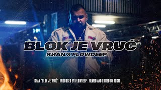 KHAN amp FLOWDEEP  Blok Je Vruć 🔥 Official Video [upl. by Maura]