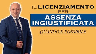 Il Licenziamento per Assenza Ingiustificata quando è possibile [upl. by Nanoc]