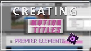 Creating Motion Titles in Premier Elements [upl. by Adyht]