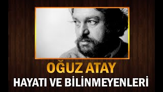 Büyük Yazar OĞUZ ATAY ın Hayatı ve Bilinmeyenleri [upl. by Linehan]