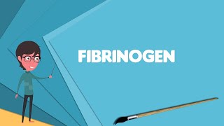 What is Fibrinogen Explain Fibrinogen Define Fibrinogen Meaning of Fibrinogen [upl. by Emery792]