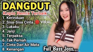 KOLEKSI DANGDUT REMIX TERBAIK KERINDUAN SISA SISA CINTA FULL BASS JOSS [upl. by Given621]