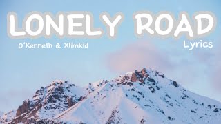 O’ Kenneth amp Xlimkid  Lonely Road  Lyrics [upl. by Weyermann605]