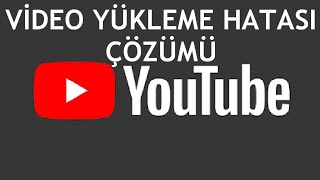 Youtube Video Yükleme Hatası Çözümü [upl. by Sissel936]