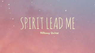 Spirit Lead Me  Hillsong United Lyrics [upl. by Merceer]