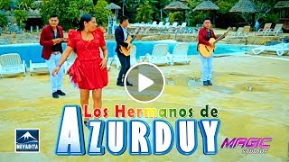 LOS HERMANOS DE AZURDUY  si vas a dejarme OFICIAL 2017 NEVADITA PRODUCCIONES ᴴᴰ✔ [upl. by Dyrraj387]