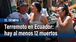 Terremoto en Ecuador hay al menos 12 muertos  El Tiempo [upl. by Denn]