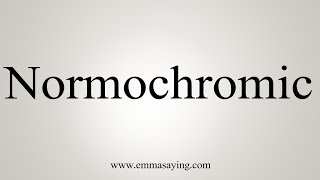 How To Say Normochromic [upl. by Joao]