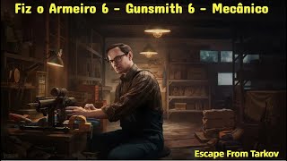 Fiz o Armeiro 6  Gunsmith 6  Escape From Tarkv  Mecânico [upl. by Aerdnael954]