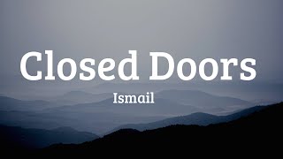 Ismail  Closed Doors Lyrics [upl. by Fredette]