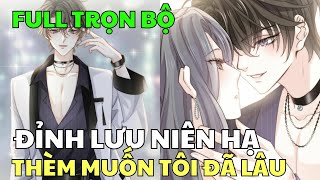 FULL TRỌN BỘ  ĐỈNH LƯU NIÊN HẠ THÈM MUỐN TÔI ĐÃ LÂU  Review Truyện Tranh Hay  Hồng Ngọc Suri [upl. by Bj]