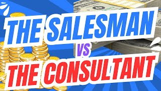 The Salesman Vs The Consultant [upl. by Galan]