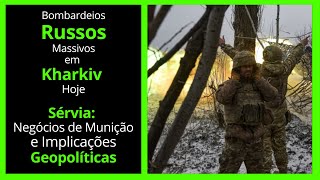 Ações Intensas em Kharkiv  Sérvia e Suas Exportações de Munição Oportunidade Econômica [upl. by Dnaleel]