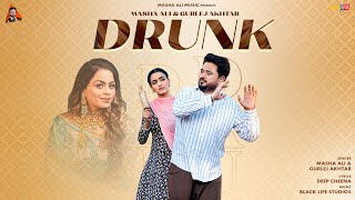 Drunk Official Video  Masha Ali Gurlez Akhtar  Latest Punjabi Songs 2024 [upl. by Nomzaj]