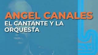 Angel Canales  El Cantante y la Orquesta Audio Oficial [upl. by Thornton206]