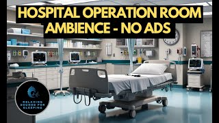 Hospital Operation Room Surgery Sounds for Sleep Focus And Meditation  10 Hours No Ads [upl. by Grail781]