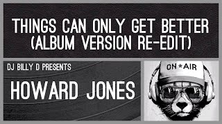 Howard Jones  Things Can Only Get Better Album Version ReEdit [upl. by Aneloaup814]