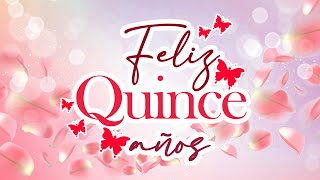 FELIZ 15 AÑOS  MENSAJE DE FELIZ QUINCE AÑOS  FRASES DE FELIZ 15 AÑOS [upl. by Namilus444]