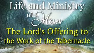 30 The Lord’s Offering to the Work of the Tabernacle [upl. by Ahsinut620]