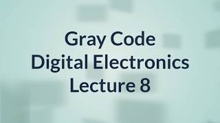 Gray Code Conversions  Digital Electronics  Lecture 8 [upl. by Falconer]