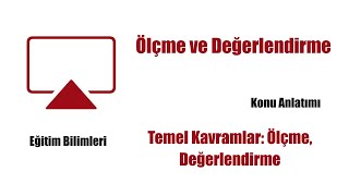 3 Eğitim Bilimleri  Ölçme ve Değerlendirme  Temel Kavramlar [upl. by Joab]