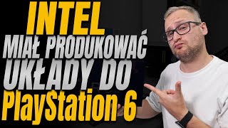 Intel miał produkować procesory do PS6 [upl. by Eseela]