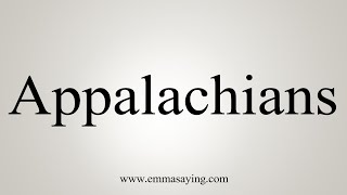 How To Say Appalachians [upl. by Davena]