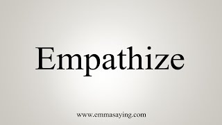 How To Say Empathize [upl. by Eilema]