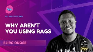 Why Arent You Using RAGs  Ejiro Onose  IRL Meetup 60 Lagos [upl. by Surbeck522]