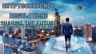 Cryptocurrency Regulations Shaping the Future of Digital Assets [upl. by Rachele]