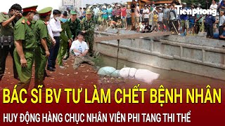 Bác sĩ BV tư làm chết bệnh nhân huy động hàng chục nhân viên phi tang thi thể  HỒ SƠ VỤ ÁN [upl. by Aihseyt680]