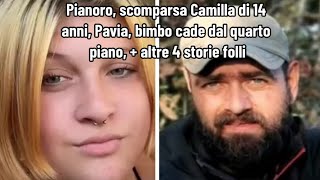 Pianoro scomparsa Camilla di 14 anni Pavia bimbo cade dal quarto piano  altre 4 storie folli [upl. by Wanfried825]