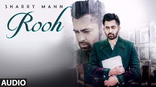 Rooh Sharry Mann Full Audio Song Mista Baaz  Ravi Raj  Latest Punjabi Songs 2018 [upl. by Pandich]