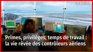 Primes privilèges temps de travail  la vie rêvée des contrôleurs aériens [upl. by Yorgo]