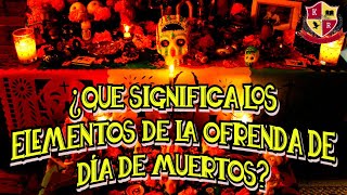 Significado de la Ofrenda de día de Muertos y sus Elementos [upl. by Melosa]