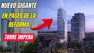 UN NUEVO RASCACIELOS SE CONSTRUIRÁ SOBRE PASEO DE LA REFORMA  TORRE IMPERA [upl. by Gala]