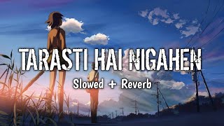 Ghalat fehmi  Tarasti hai nigahen  Slowed  Reverb  Lofi song  music [upl. by Eidnam]