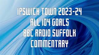 All Ipswich Town Goals 202324  BBC Radio Suffolk Commentary [upl. by Lletnwahs298]