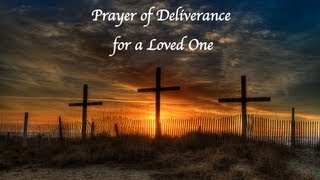 Deliverance Prayer for a Loved One [upl. by Atterual]