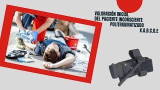 Valoración inicial del paciente inconsciente politraumatizado XABCDE [upl. by Spracklen596]