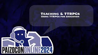 PaizoCon 2024 Teaching amp TTRPGs [upl. by Eyar911]