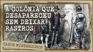 O Mistério da Colônia Perdida de Roanoke a Colônia que Simplesmente Desapareceu [upl. by Reyna]