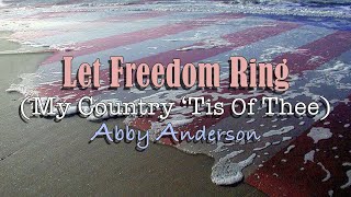 Let Freedom Ring  My Country Tis of Thee  Abby Anderson  with Lyrics [upl. by Anairda994]