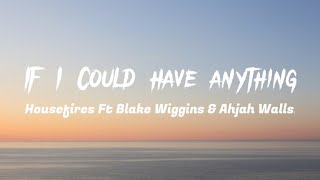 If I Could Have Anything feat Blake Wiggins amp Ahjah Walls  Housefires  Lyrics Video [upl. by Nnayr]