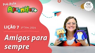 Amigos para sempre Préaula lição 7  3° Tri 2024 EBD Aprender [upl. by Revert]