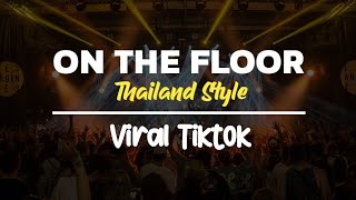 DJ ON THE FLOOR THAILAND STYLE FULL BASS VIRAL TIK TOK TERBARU 2024 [upl. by Islehc]